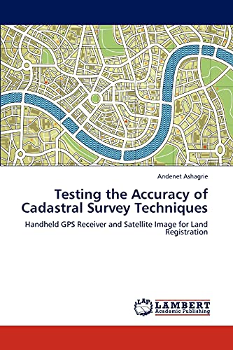 Testing the Accuracy of Cadastral Survey Techniques: Handheld GPS Receiver and Satellite Image for Land Registration