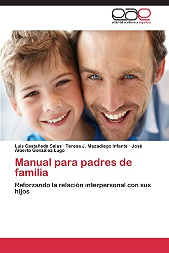 Manual para padres de familia: Reforzando la relación interpersonal con sus hijos