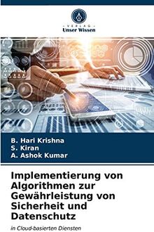 Implementierung von Algorithmen zur Gewährleistung von Sicherheit und Datenschutz: in Cloud-basierten Diensten