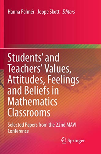 Students' and Teachers' Values, Attitudes, Feelings and Beliefs in Mathematics Classrooms: Selected Papers from the 22nd MAVI Conference