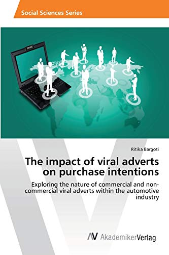 The impact of viral adverts on purchase intentions: Exploring the nature of commercial and non-commercial viral adverts within the automotive industry