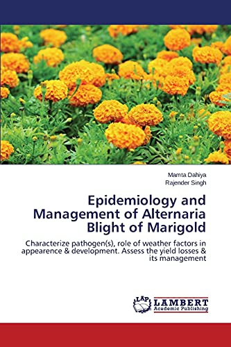 Epidemiology and Management of Alternaria Blight of Marigold: Characterize pathogen(s), role of weather factors in appearence & development. Assess the yield losses & its management