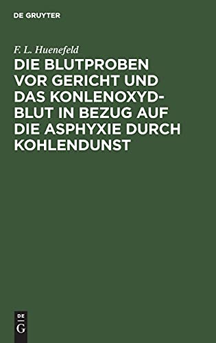 Die Blutproben vor Gericht und das Konlenoxyd-Blut: In Bezug auf die Asphixie durch Kohlendust