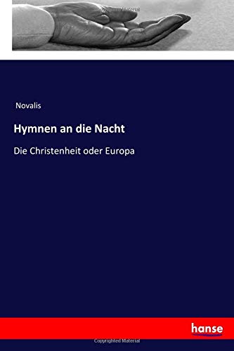 Novalis Novalis Hymnen An Die Nacht, Die Christenheit Oder Europa