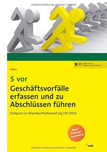 5 vor Geschäftsvorfälle erfassen und zu Abschlüssen führen: Endspurt zur Bilanzbuchhalterprüfung (VO 2015). (NWB Bilanzbuchhalter)