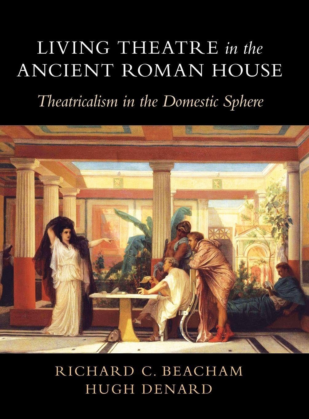 Living Theatre in the Ancient Roman House: Theatricalism in the Domestic Sphere