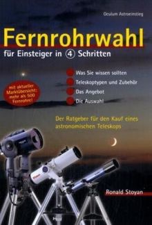 Fernrohrwahl für Einsteiger in 4 Schritten. Der Ratgeber für den Kauf eines astronomischen Teleskops: Ratgeber für den Kauf des ersten astronomischen Fernrohrs