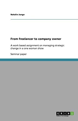 From freelancer to company owner: A work based assignment on managing strategic change in a one woman show