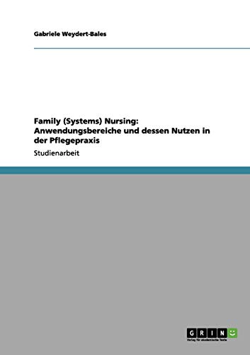 Family (Systems) Nursing: Anwendungsbereiche und dessen Nutzen in der Pflegepraxis
