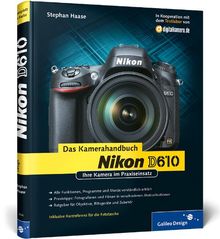Nikon D610. Das Kamerahandbuch: Ihre Kamera im Praxiseinsatz (Galileo Design)