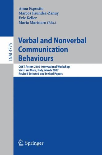 Verbal and Nonverbal Communication Behaviours: COST Action 2102 International Workshop, Vietri sul Mare, Italy, March 29-31, 2007, Revised Selected ... Papers (Lecture Notes in Computer Science)