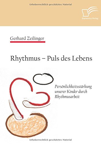 Rhythmus  Puls des Lebens: Persönlichkeitsstärkung unserer Kinder durch Rhythmusarbeit
