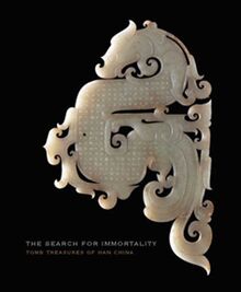 Lin, J: Search for Immortality - Tomb Treasures of Han Chin: Tomb Treasures of Han China (Fitzwilliam Museum)