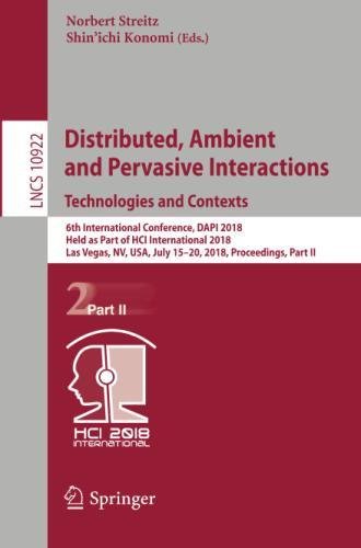 Distributed, Ambient and Pervasive Interactions: Technologies and Contexts (Lecture Notes in Computer Science, Band 10922)