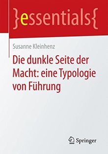 Die dunkle Seite der Macht: eine Typologie von Führung (essentials)