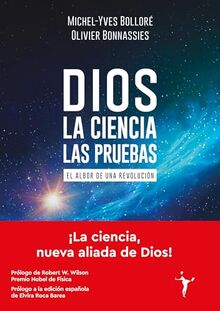 Dios - La ciencia - Las pruebas: El albor de una revolución (Ensayos)