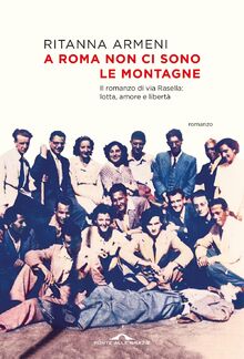 A Roma non ci sono le montagne. Il romanzo di via Rasella: lotta, amore e libertà (Scrittori) von Armeni, Ritanna  | Buch | Zustand sehr gut