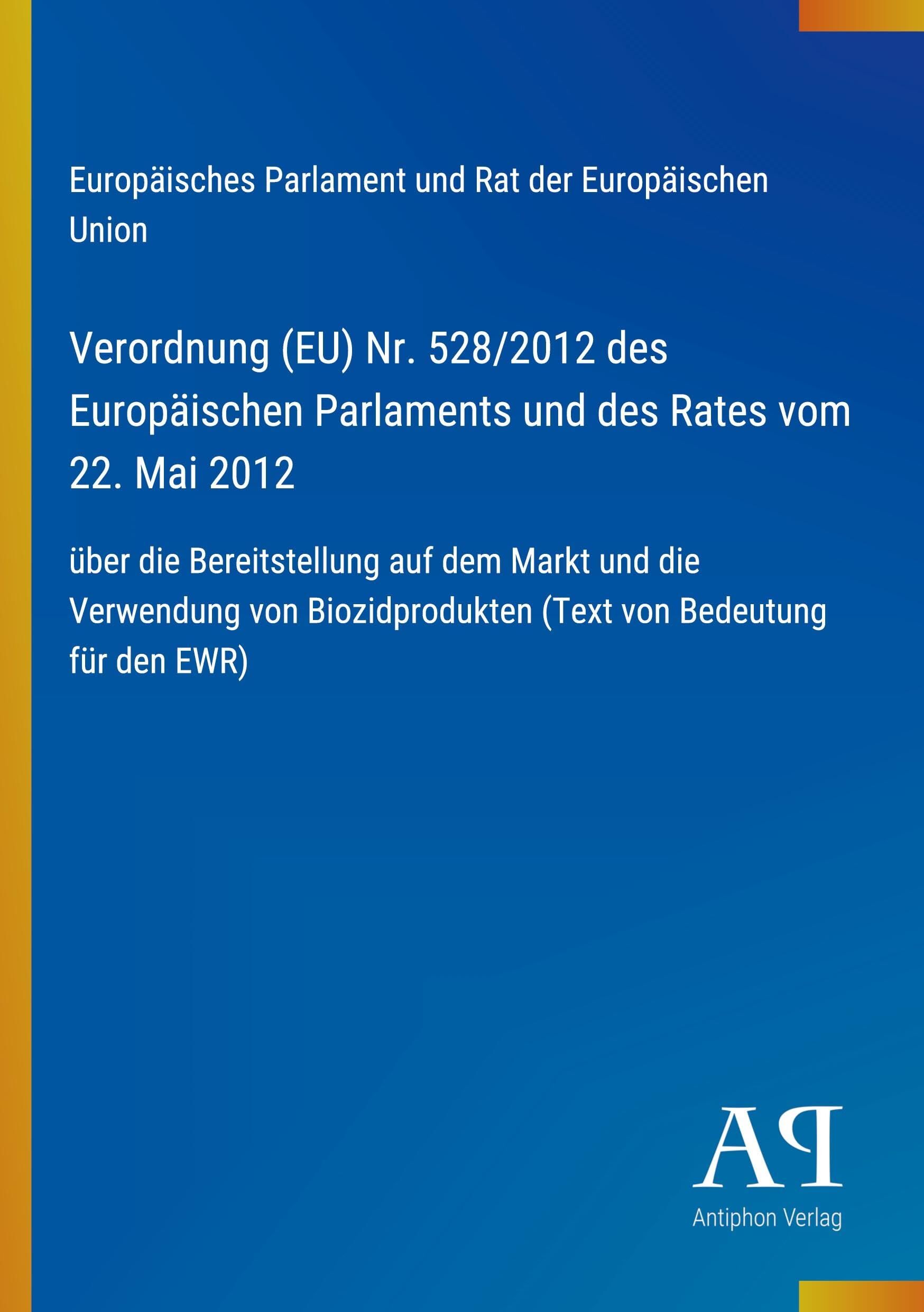 Verordnung (EU) Nr. 528/2012 des Europäischen Parlaments und des Rates vom 22. Mai 2012
