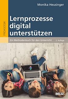 Lernprozesse digital unterstützen: Ein Methodenbuch für den Unterricht