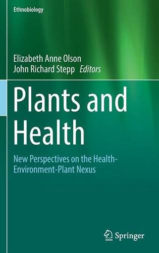 Plants and Health: New Perspectives on the Health-Environment-Plant Nexus (Ethnobiology)