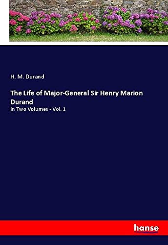 The Life of Major-General Sir Henry Marion Durand: in Two Volumes - Vol. 1