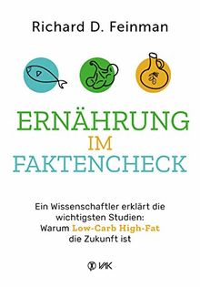 Ernährung im Faktencheck: Ein Wissenschaftler erklärt die wichtigsten Studien: Warum Low-Carb High-Fat die Zukunft ist