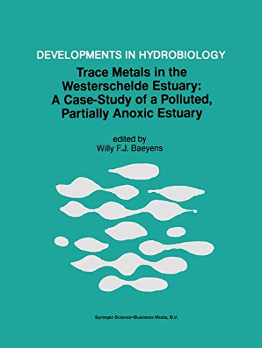 Trace Metals in the Westerschelde Estuary: A Case-Study of a Polluted, Partially Anoxic Estuary (Developments in Hydrobiology, 128, Band 128)