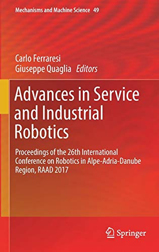 Advances in Service and Industrial Robotics: Proceedings of the 26th International Conference on Robotics in Alpe-Adria-Danube Region, RAAD 2017 (Mechanisms and Machine Science, 49, Band 49)