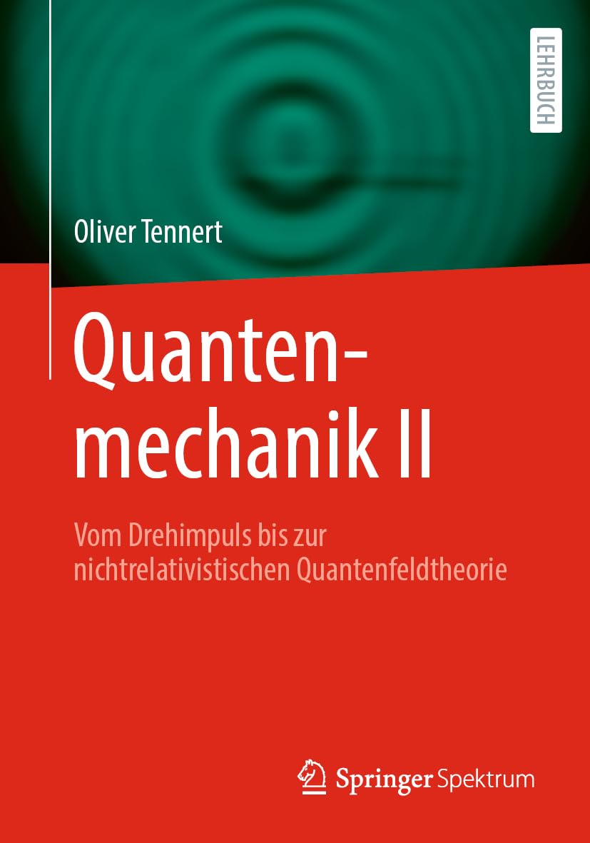 Quantenmechanik II: Vom Drehimpuls bis zur nichtrelativistischen Quantenfeldtheorie (Quantenmechanik, 2)