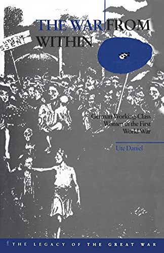 The War from Within: German Women In The First World War (The Legacy of the Great War)