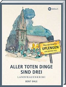 Aller toten Dinge sind drei: Landfrauenkrimi - Elsa van Graafs erster Fall in Uplengen