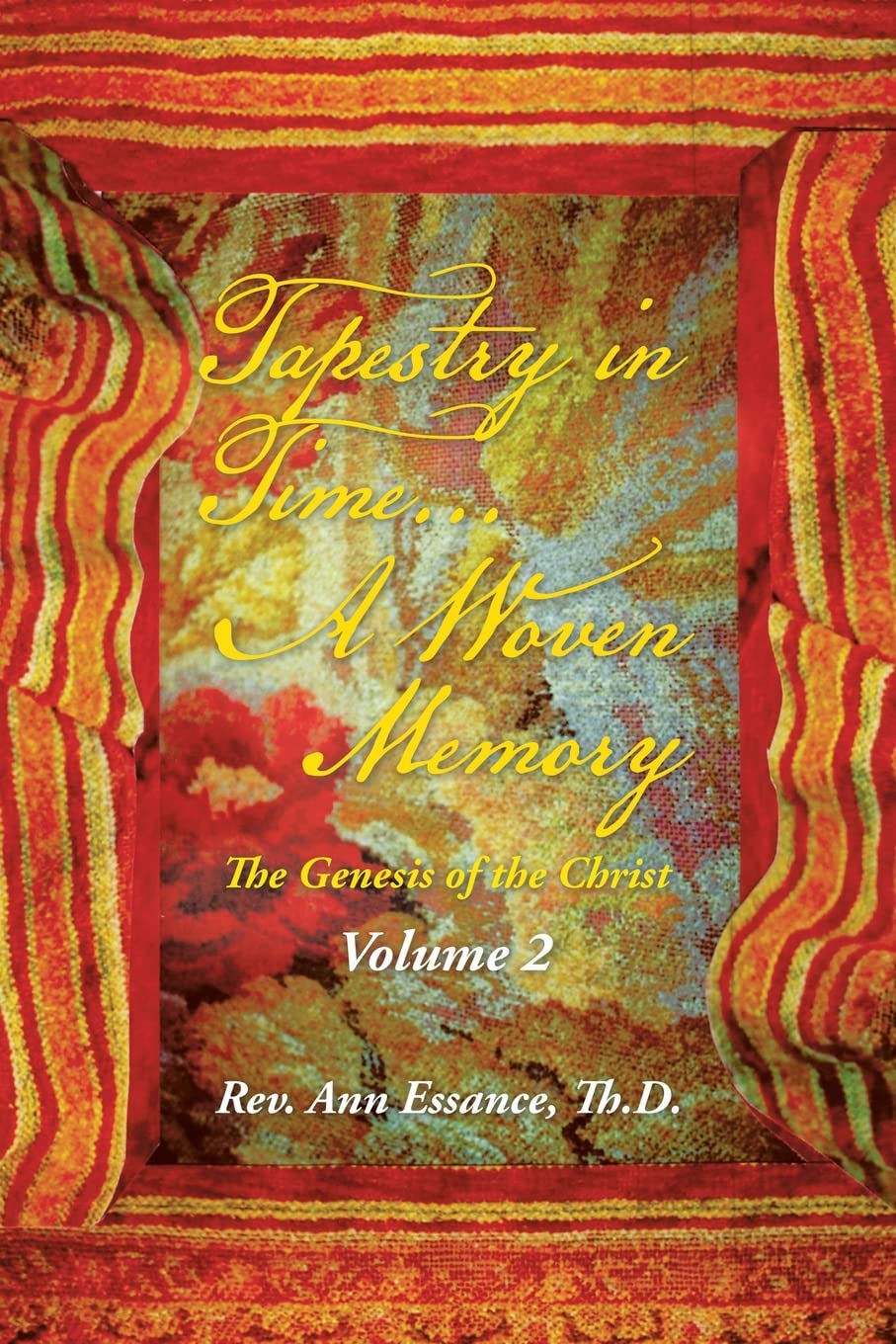 Tapestry in Time... A Woven Memory: The Genesis of the Christ: Volume 2