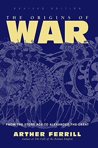 The Origins Of War: From The Stone Age To Alexander The Great, Revised Edition (History & Warfare (Paperback))