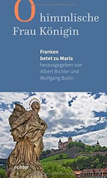 O himmlische Frau Königin: Franken betet zu Maria