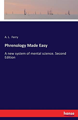 Phrenology Made Easy: A new system of mental science. Second Edition