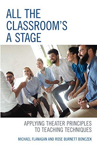 All the Classroom's a Stage: Applying Theater Principles to Teaching Techniques
