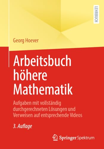 Arbeitsbuch höhere Mathematik: Aufgaben mit vollständig durchgerechneten Lösungen und Verweisen auf entsprechende Videos