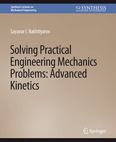 Solving Practical Engineering Mechanics Problems: Advanced Kinetics (Synthesis Lectures on Mechanical Engineering)