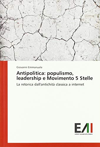 Antipolitica: populismo, leadership e Movimento 5 Stelle: La retorica dall'antichità classica a internet