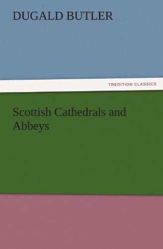Scottish Cathedrals and Abbeys (TREDITION CLASSICS)
