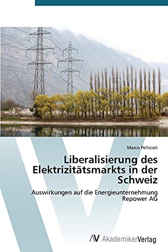 Liberalisierung des Elektrizitätsmarkts in der Schweiz: Auswirkungen auf die Energieunternehmung Repower AG
