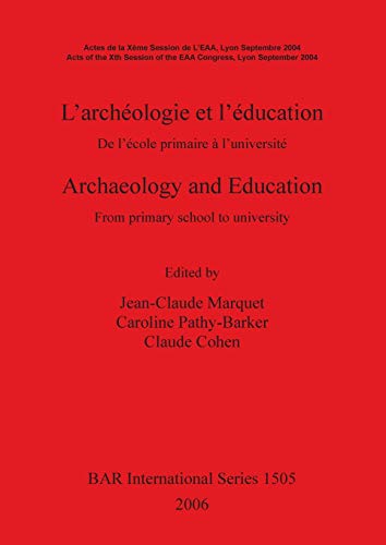 L'archéologie et l'éducation / Archaeology and Education: De l'école primaire à l'université / From primary school to university (British Archaeological Reports British Series, Band 1505)