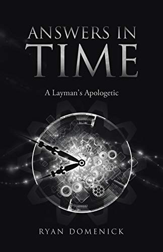 ANSWERS IN TIME: A Layman's Apologetic