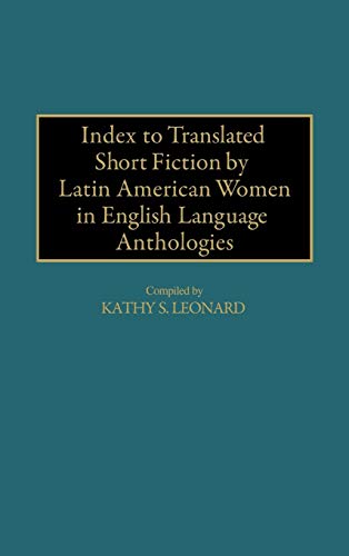 Index to Translated Short Fiction by Latin American Women in English Language Anthologies (Bibliographies & Indexes in Women's Studies)