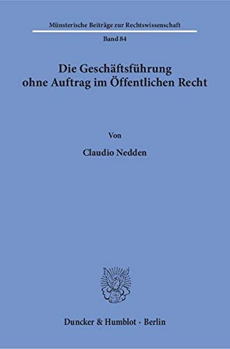 Die Geschäftsführung ohne Auftrag im Öffentlichen Recht. (Münsterische Beiträge zur Rechtswissenschaft; MBR 84): Dissertationsschrift