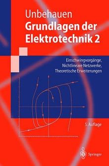 Grundlagen der Elektrotechnik: Einschwingvorgänge, Nichtlineare Netzwerke, Theoretische Erweiterungen (Springer-Lehrbuch)