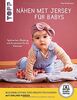 Nähen mit Jersey für Babys (kreativ.startup.): Spielsachen, Kleidung und Accessoires für die Kleinsten. Größen 56 - 86