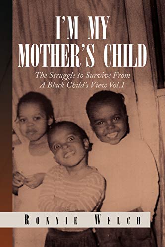 I'm My Mother's Child: The Struggle to Survive From A Black Child's View Vol.1