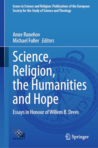 Science, Religion, the Humanities and Hope: Essays in Honour of Willem B. Drees (Issues in Science and Religion: Publications of the European Society for the Study of Science and Theology, 8, Band 8)
