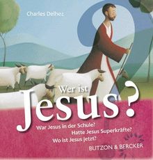 Wer ist Jesus?: Was Kinder wissen wollen